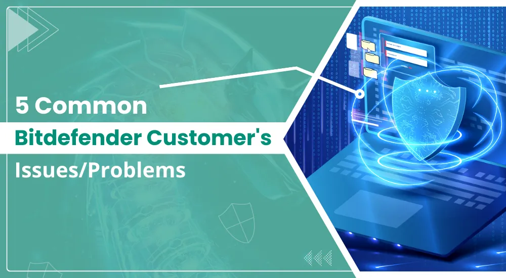 5 Common Bitdefender Customer's Issues