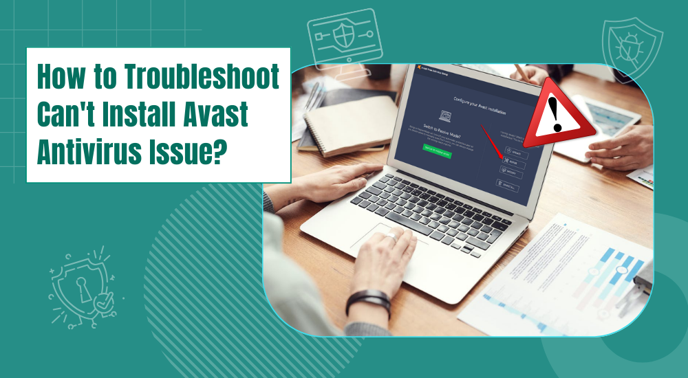 How to Troubleshoot Can't Install Avast Antivirus Issue?
