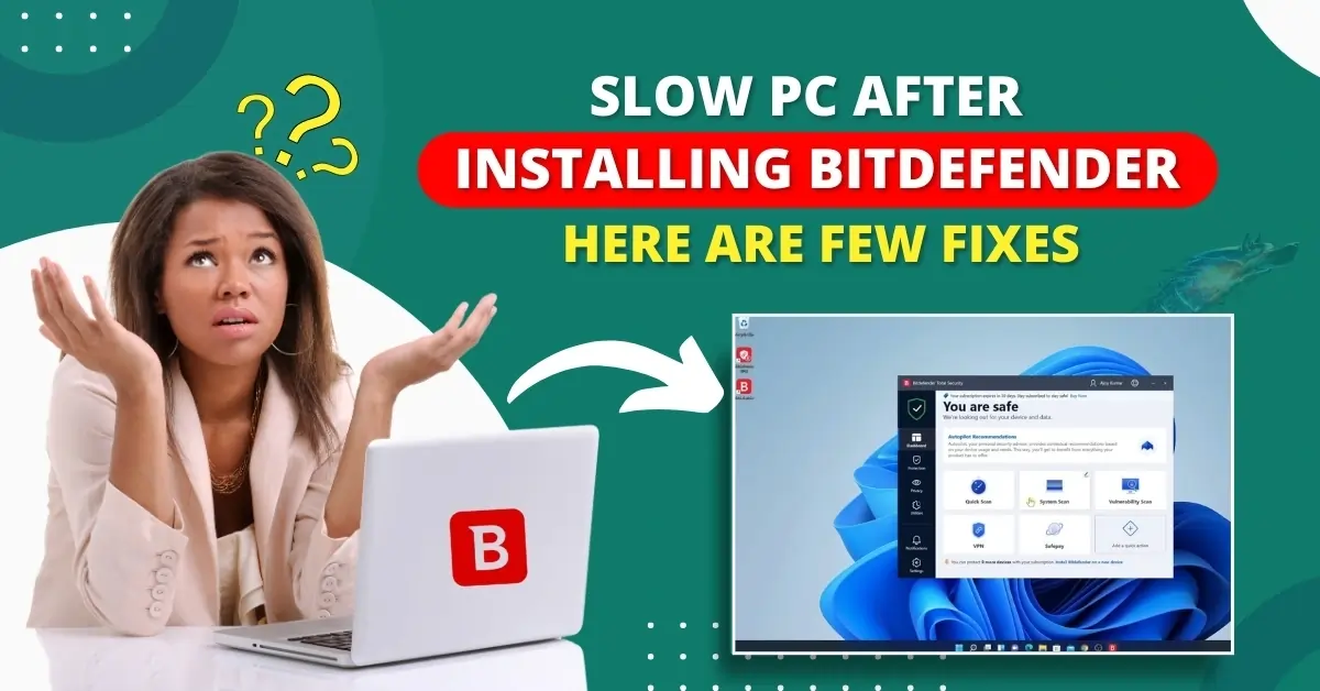 Slow PC After Installing Bitdefender Here Are Few Fixes