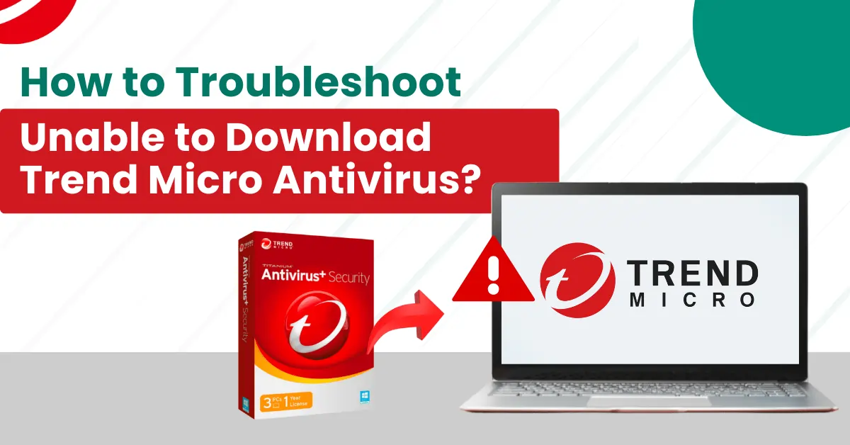 How to Troubleshoot Unable to Download Trend Micro Antivirus