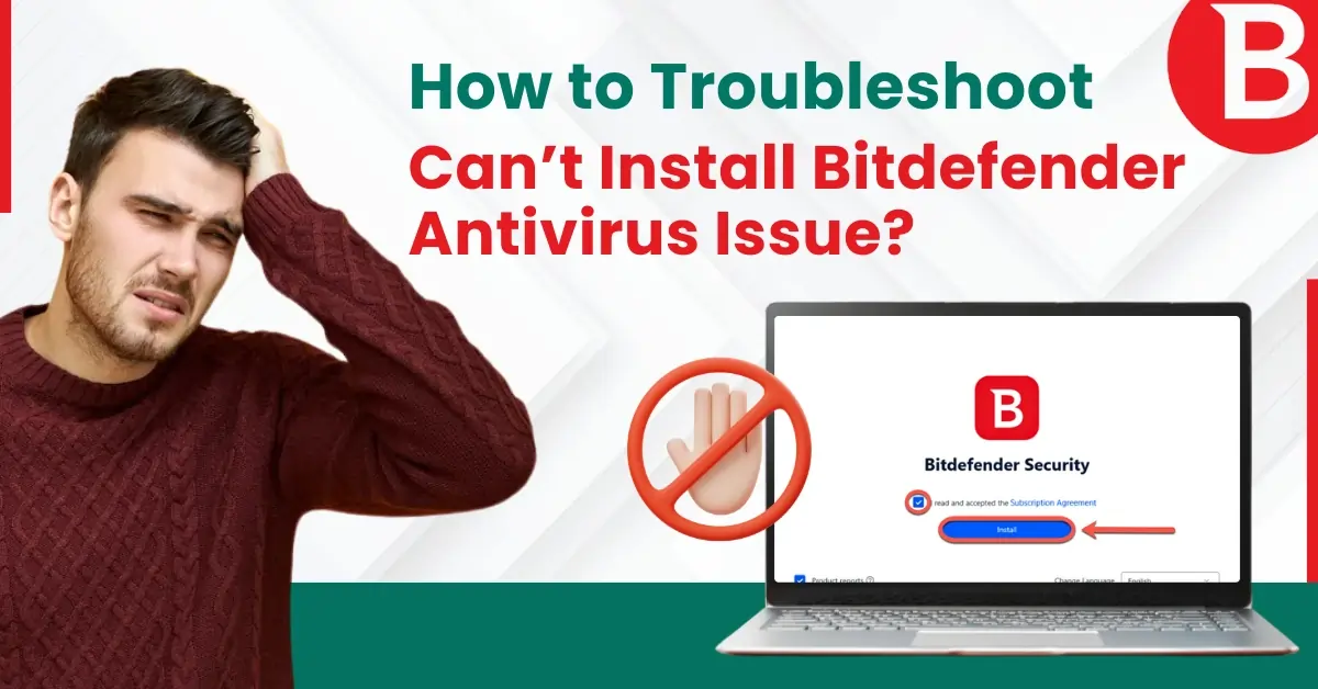 How to Troubleshoot Can’t Install Bitdefender Antivirus Issue